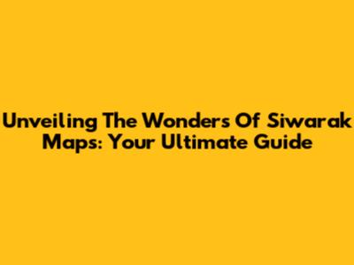 Unveiling The Wonders Of Siwarak Maps: Your Ultimate Guide