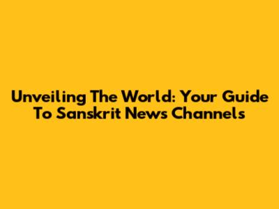 Unveiling The World: Your Guide To Sanskrit News Channels