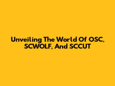 Unveiling The World Of OSC, SCWOLF, And SCCUT