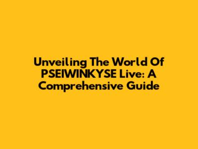 Unveiling The World Of PSEIWINKYSE Live: A Comprehensive Guide