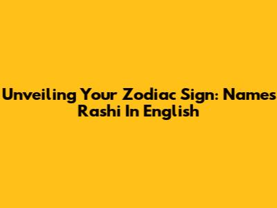 Unveiling Your Zodiac Sign: Name's Rashi In English
