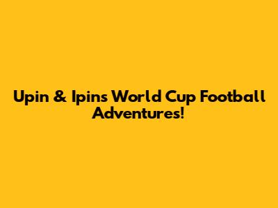 Upin & Ipin's World Cup Football Adventures!