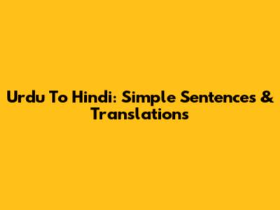 Urdu To Hindi: Simple Sentences & Translations