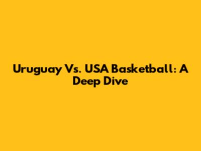 Uruguay Vs. USA Basketball: A Deep Dive