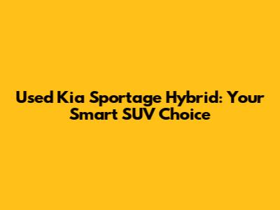Used Kia Sportage Hybrid: Your Smart SUV Choice