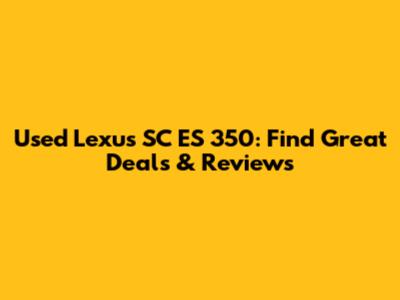Used Lexus SC ES 350: Find Great Deals & Reviews