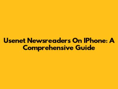 Usenet Newsreaders On IPhone: A Comprehensive Guide
