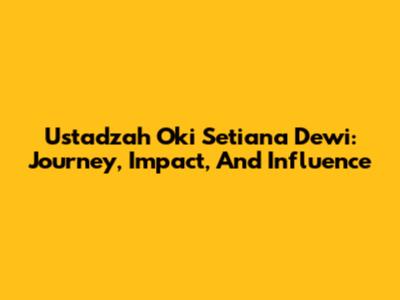 Ustadzah Oki Setiana Dewi: Journey, Impact, And Influence