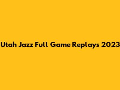 Utah Jazz Full Game Replays 2023