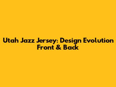 Utah Jazz Jersey: Design Evolution Front & Back