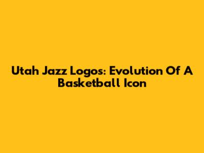 Utah Jazz Logos: Evolution Of A Basketball Icon