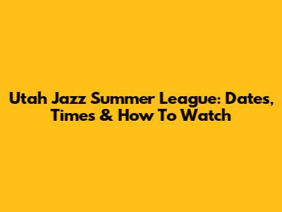 Utah Jazz Summer League: Dates, Times & How To Watch