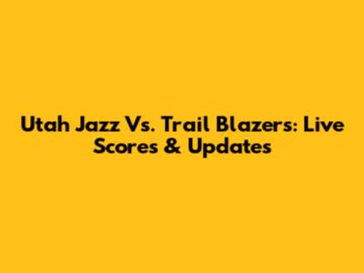 Utah Jazz Vs. Trail Blazers: Live Scores & Updates