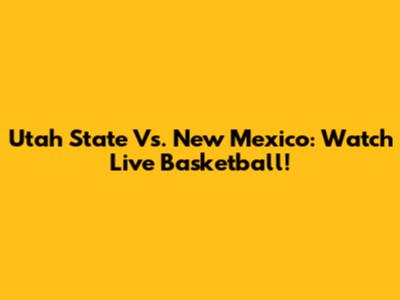 Utah State Vs. New Mexico: Watch Live Basketball!
