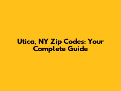Utica, NY Zip Codes: Your Complete Guide