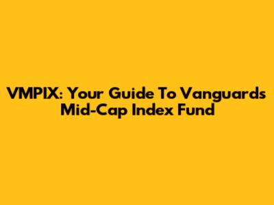 VMPIX: Your Guide To Vanguard's Mid-Cap Index Fund