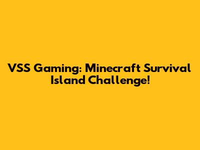 VSS Gaming: Minecraft Survival Island Challenge!