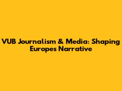VUB Journalism & Media: Shaping Europe's Narrative