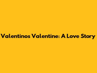 Valentino's Valentine: A Love Story