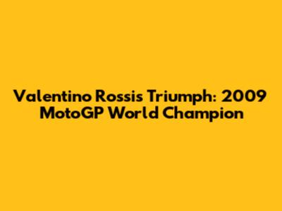 Valentino Rossi's Triumph: 2009 MotoGP World Champion
