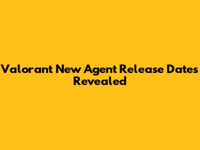 Valorant New Agent Release Dates Revealed