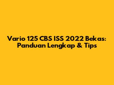 Vario 125 CBS ISS 2022 Bekas: Panduan Lengkap & Tips