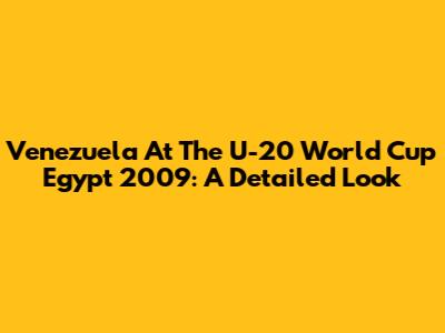 Venezuela At The U-20 World Cup Egypt 2009: A Detailed Look