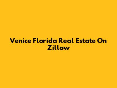 Venice Florida Real Estate On Zillow