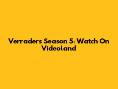 Verraders Season 5: Watch On Videoland