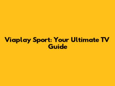 Viaplay Sport: Your Ultimate TV Guide