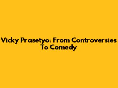 Vicky Prasetyo: From Controversies To Comedy