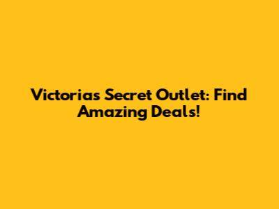 Victoria's Secret Outlet: Find Amazing Deals!