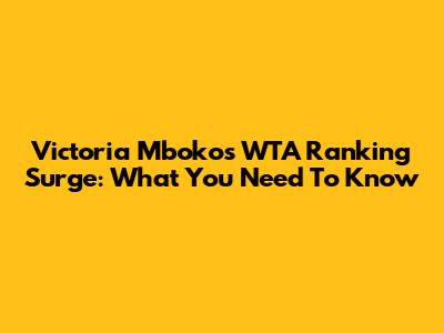 Victoria Mboko's WTA Ranking Surge: What You Need To Know