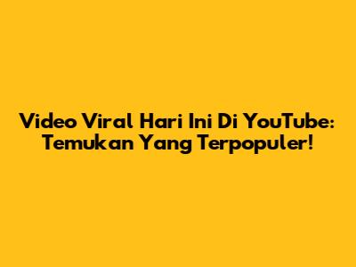 Video Viral Hari Ini Di YouTube: Temukan Yang Terpopuler!