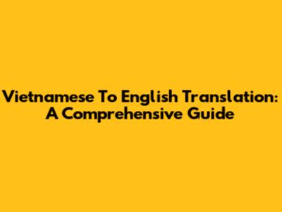Vietnamese To English Translation: A Comprehensive Guide