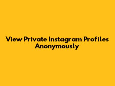 View Private Instagram Profiles Anonymously