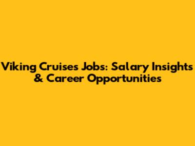 Viking Cruises Jobs: Salary Insights & Career Opportunities