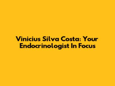 Vinicius Silva Costa: Your Endocrinologist In Focus