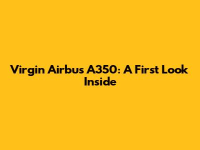 Virgin Airbus A350: A First Look Inside