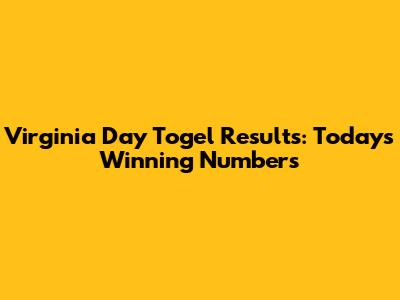 Virginia Day Togel Results: Today's Winning Numbers