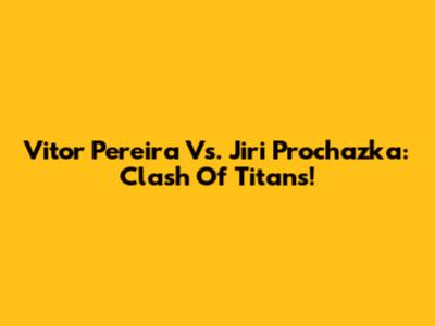 Vitor Pereira Vs. Jiri Prochazka: Clash Of Titans!