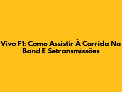 Vivo F1: Como Assistir À Corrida Na Band E Setransmissões