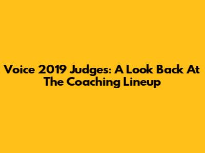 Voice 2019 Judges: A Look Back At The Coaching Lineup