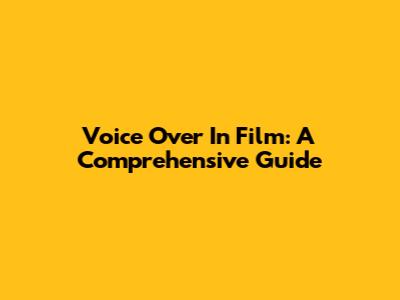 Voice Over In Film: A Comprehensive Guide