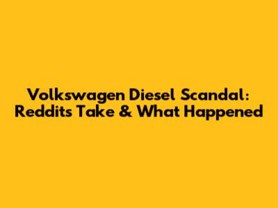 Volkswagen Diesel Scandal: Reddit's Take & What Happened