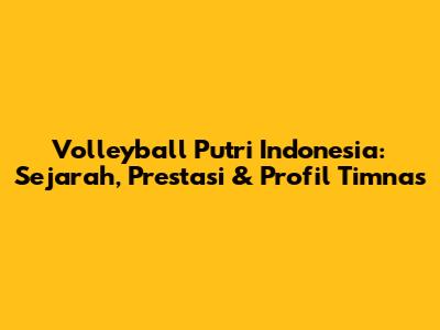 Volleyball Putri Indonesia: Sejarah, Prestasi & Profil Timnas