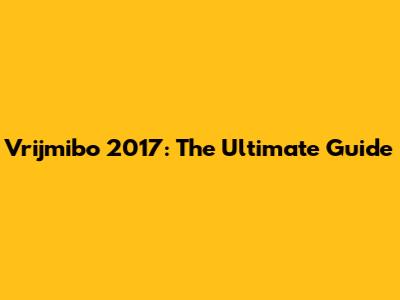 Vrijmibo 2017: The Ultimate Guide