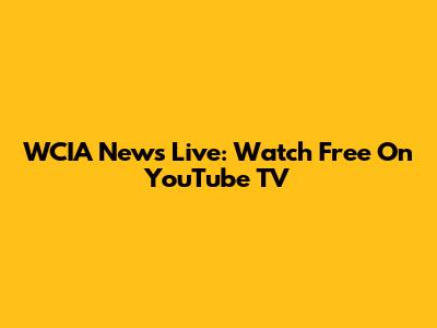 WCIA News Live: Watch Free On YouTube TV