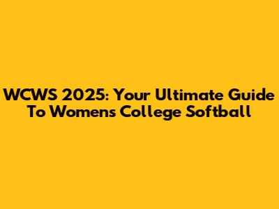 WCWS 2025: Your Ultimate Guide To Women's College Softball