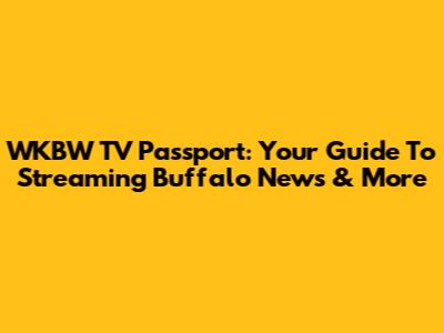 WKBW TV Passport: Your Guide To Streaming Buffalo News & More